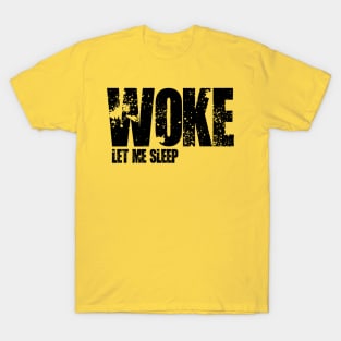 WOKE - LET ME SLEEP T-Shirt